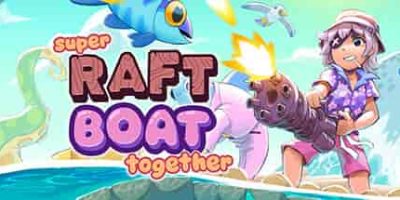超级木筏/Super Raft Boat Together